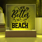 Better at the Beach Printed Square Shaped Acrylic Plaque-Express Your Love Gifts