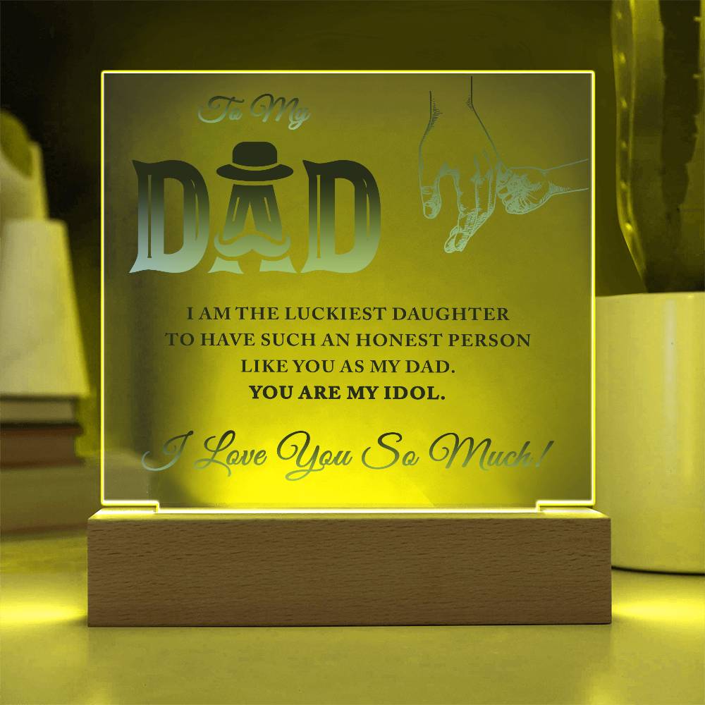 To My Dad I Am The Luckiest Daughter To Have Printed Square Shaped Acrylic Plaque-Express Your Love Gifts