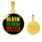 Black Fathers Matter Necklace Black Pride Circle Pendant Stainless Steel or 18k Gold 18-22" - Express Your Love Gifts
