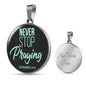 Christian Necklace Never Stop Praying Circle Pendant Stainless Steel or 18k Gold 18-22" - Express Your Love Gifts