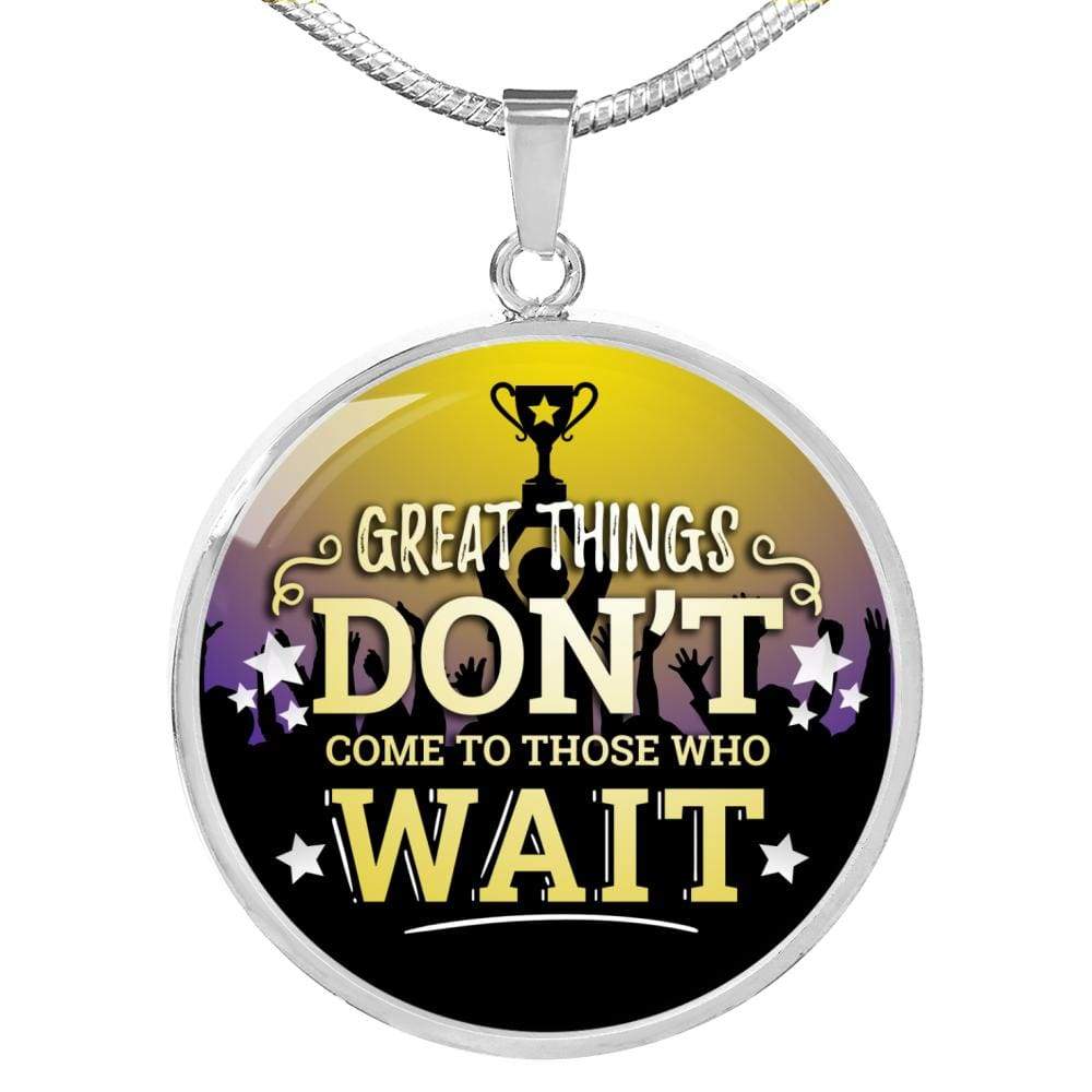 Great Thing Don'T Wait Circle Necklace Stainless Steel or 18k Gold 18-22" - Express Your Love Gifts