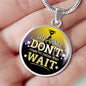 Great Thing Don'T Wait Circle Necklace Stainless Steel or 18k Gold 18-22" - Express Your Love Gifts