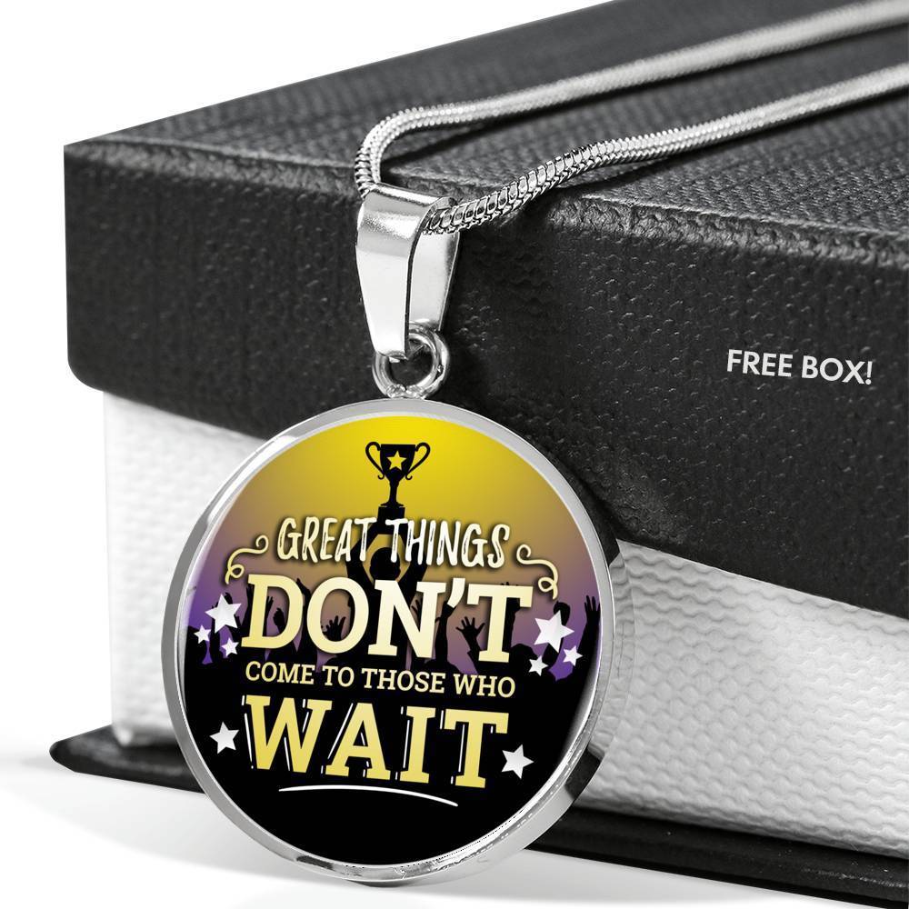 Great Thing Don'T Wait Circle Necklace Stainless Steel or 18k Gold 18-22" - Express Your Love Gifts