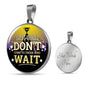 Great Thing Don'T Wait Circle Necklace Stainless Steel or 18k Gold 18-22" - Express Your Love Gifts