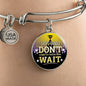 Great Thing Don'T Wait Stainless Steel or 18k Gold Circle Bangle Bracelet - Express Your Love Gifts