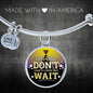 Great Thing Don'T Wait Stainless Steel or 18k Gold Circle Bangle Bracelet - Express Your Love Gifts