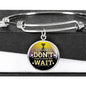 Great Thing Don'T Wait Stainless Steel or 18k Gold Circle Bangle Bracelet - Express Your Love Gifts
