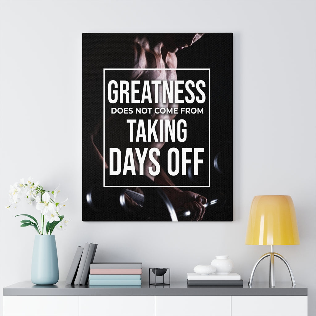 Greatness Does Not Come From Taking Days Off Motivation Wall Decor for Home Office Gym Inspiring Success Quote Print Ready to Hang - Express Your Love Gifts