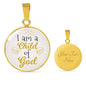 I Am A Child Of God Circle Necklace Stainless Steel or 18k Gold 18-22" - Express Your Love Gifts