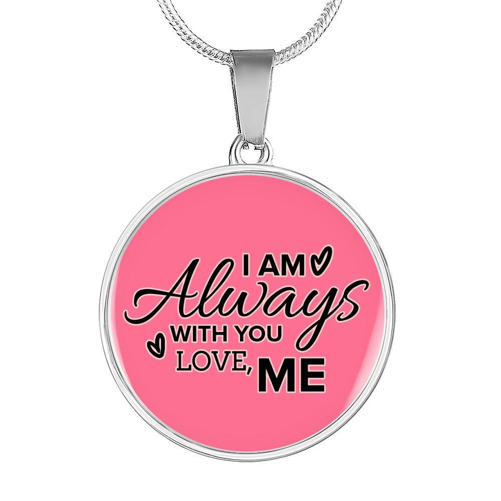 I Am Always With You Love Me Circle Necklace Stainless Steel or 18k Gold 18-22"-Express Your Love Gifts