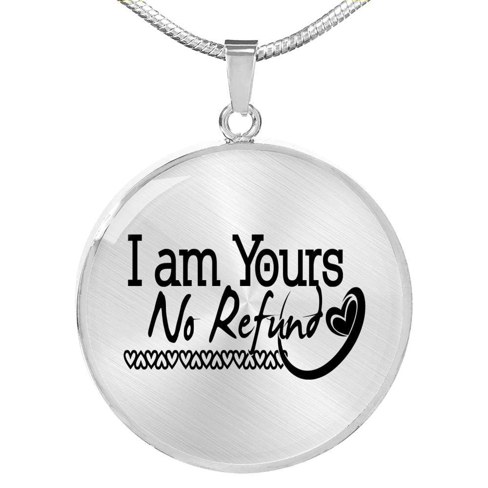 I Am Yours No Refund Circle Necklace Stainless Steel or 18k Gold 18-22" - Express Your Love Gifts