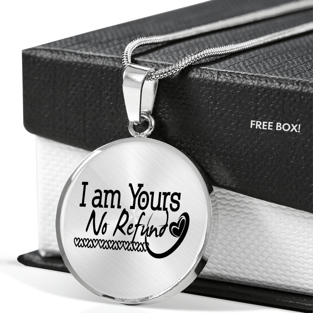 I Am Yours No Refund Circle Necklace Stainless Steel or 18k Gold 18-22" - Express Your Love Gifts