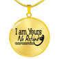 I Am Yours No Refund Circle Necklace Stainless Steel or 18k Gold 18-22" - Express Your Love Gifts