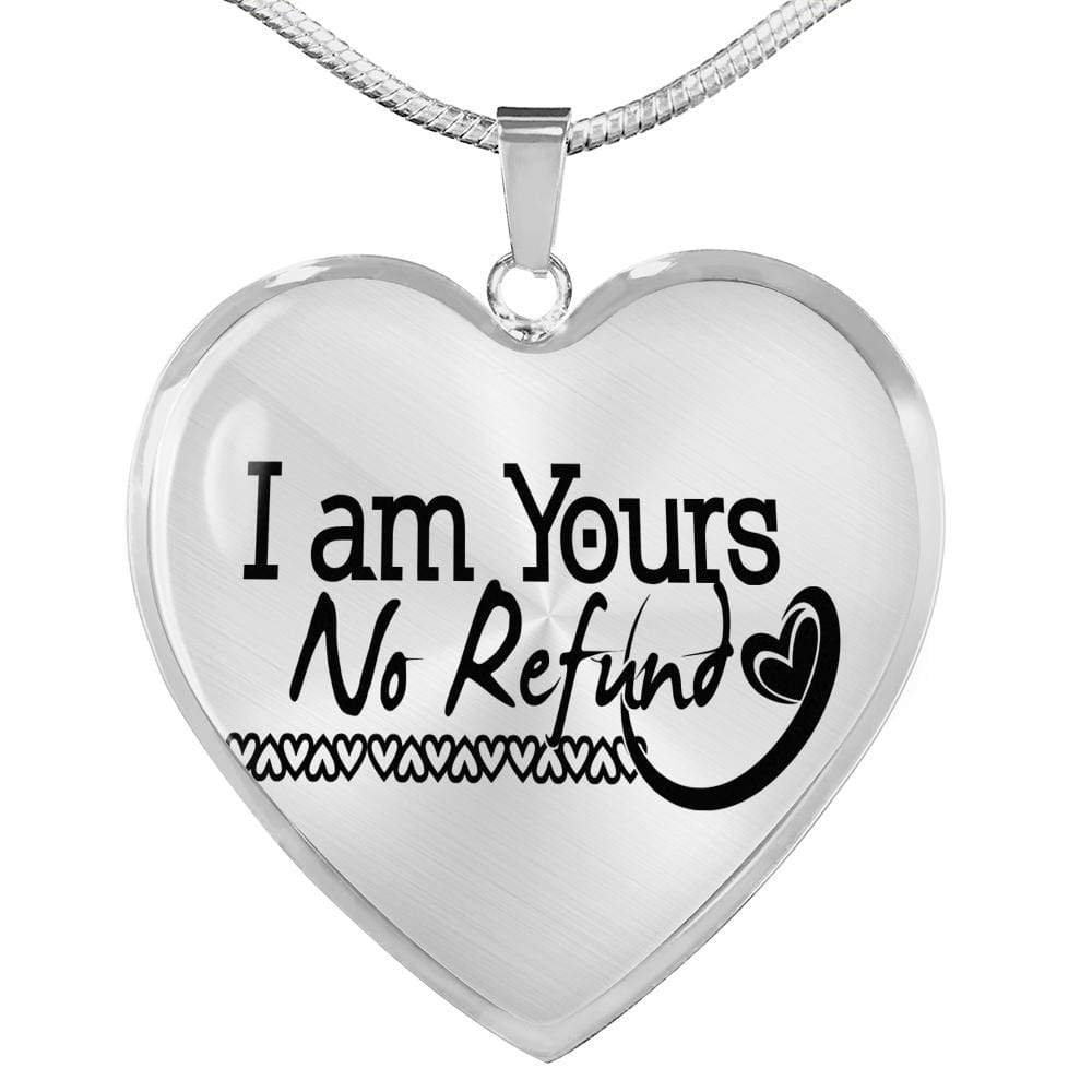 I Am Yours No Refund Necklace Stainless Steel or 18k Gold Heart Pendant 18-22" - Express Your Love Gifts