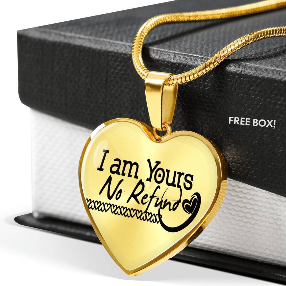 I Am Yours No Refund Necklace Stainless Steel or 18k Gold Heart Pendant 18-22" - Express Your Love Gifts
