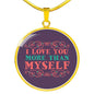 I Love You More Than Myself Circle Necklace Stainless Steel or 18k Gold 18-22" - Express Your Love Gifts