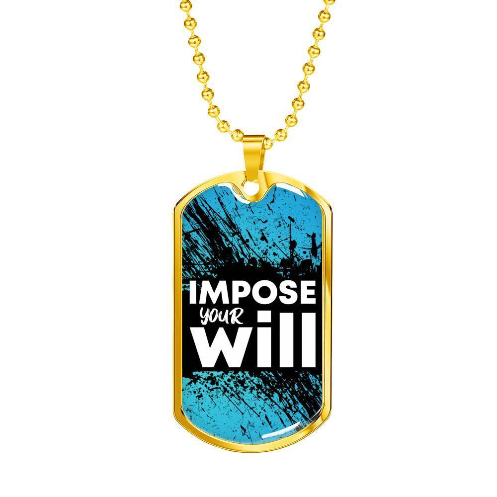 Impose Your Will Necklace Stainless Steel or 18k Gold Dog Tag 24" Chain-Express Your Love Gifts
