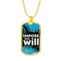 Impose Your Will Necklace Stainless Steel or 18k Gold Dog Tag 24" Chain-Express Your Love Gifts
