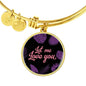Let Me Love You Circle Bangle Stainless Steel or 18k Gold - Express Your Love Gifts