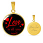Love is All You Need Circle Pendant Necklace Stainless Steel or 18k Gold 18-22" - Express Your Love Gifts