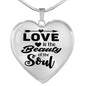 Love Is The Beauty Of The Soul Necklace Stainless Steel or 18k Gold Heart Pendant 18-22" - Express Your Love Gifts
