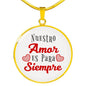 Love Message Nuestro Amor Es Para Siempre Circle Necklace Stainless Steel or 18k Gold 18-22" - Express Your Love Gifts