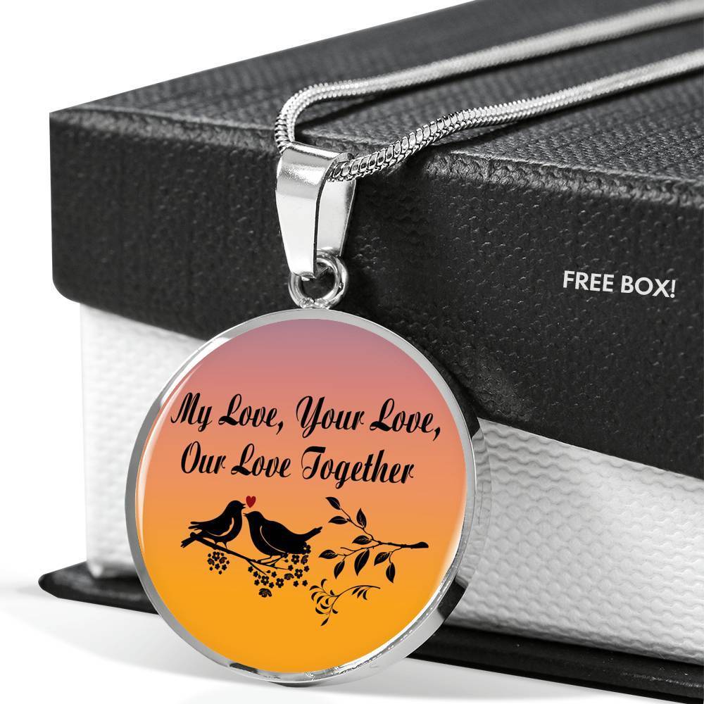 My Love Your Love Our Love Together Circle Necklace Stainless Steel or 18k Gold 18-22"-Express Your Love Gifts