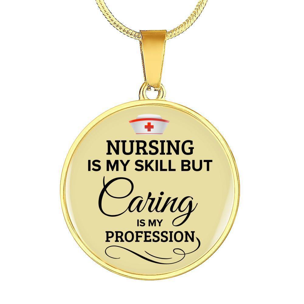 Nursing Is My Skill But Caring Is My Profession Rn Circle Necklace Stainless Steel or 18k Gold 18-22"-Express Your Love Gifts