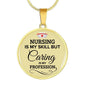 Nursing Is My Skill But Caring Is My Profession Rn Circle Necklace Stainless Steel or 18k Gold 18-22"-Express Your Love Gifts