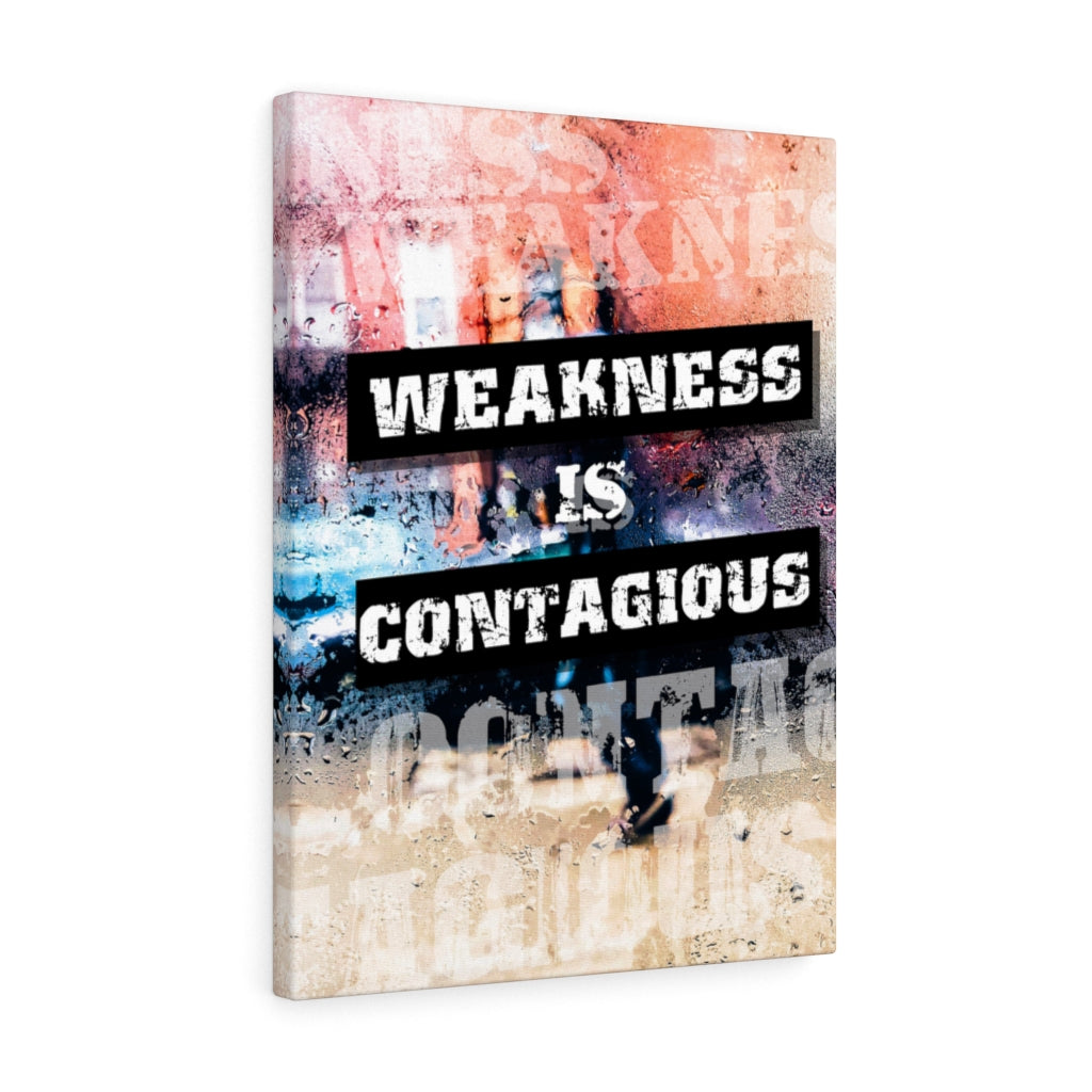 Weakness is Contagious Wall Art Print Ready to Hang Canvas - Express Your Love Gifts