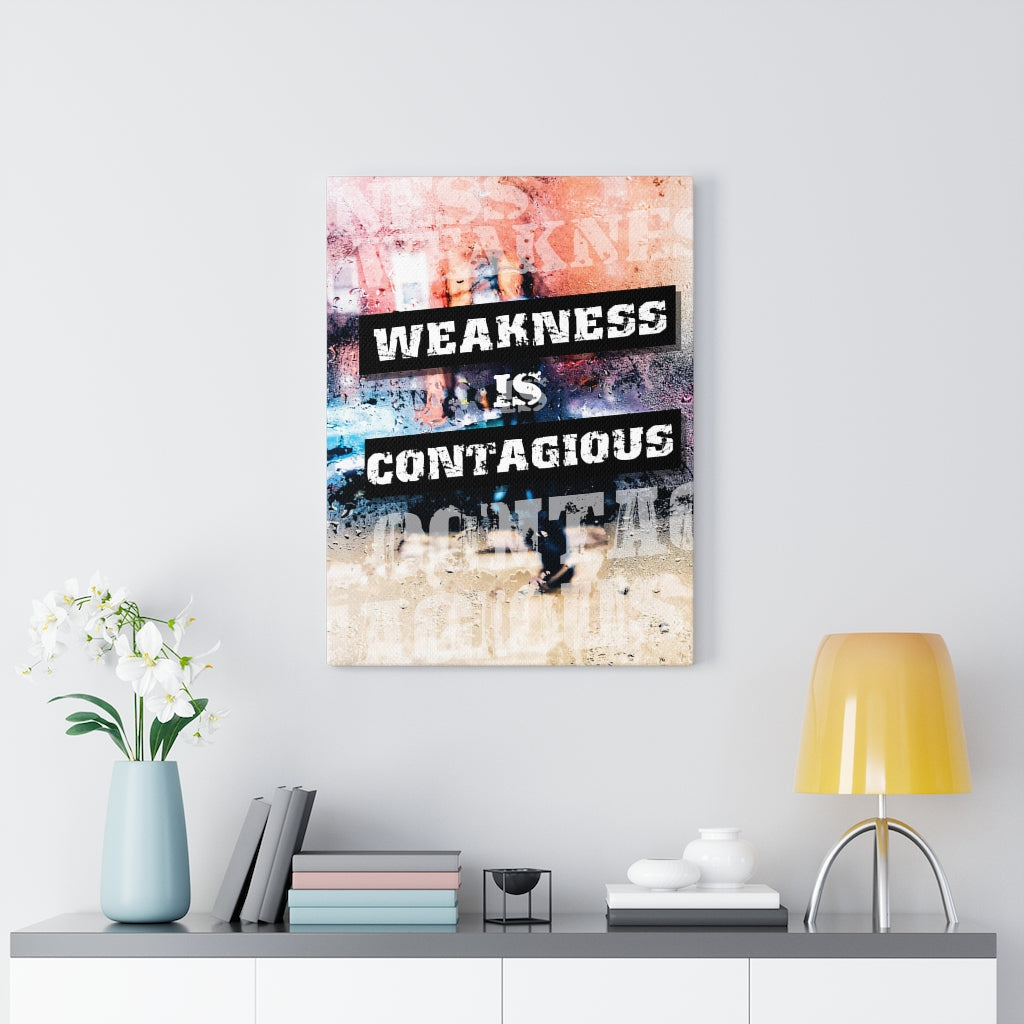 Weakness is Contagious Wall Art Print Ready to Hang Canvas - Express Your Love Gifts