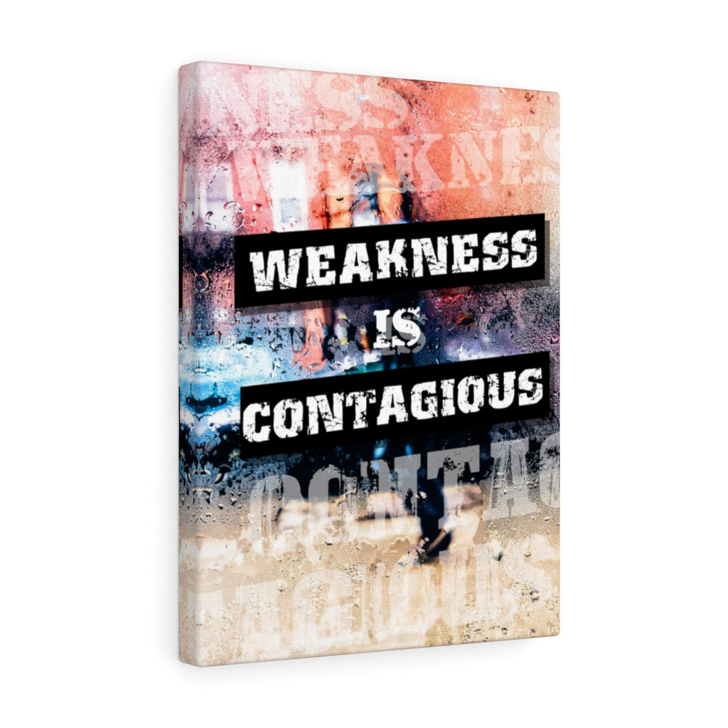 Weakness is Contagious Wall Art Print Ready to Hang Canvas - Express Your Love Gifts