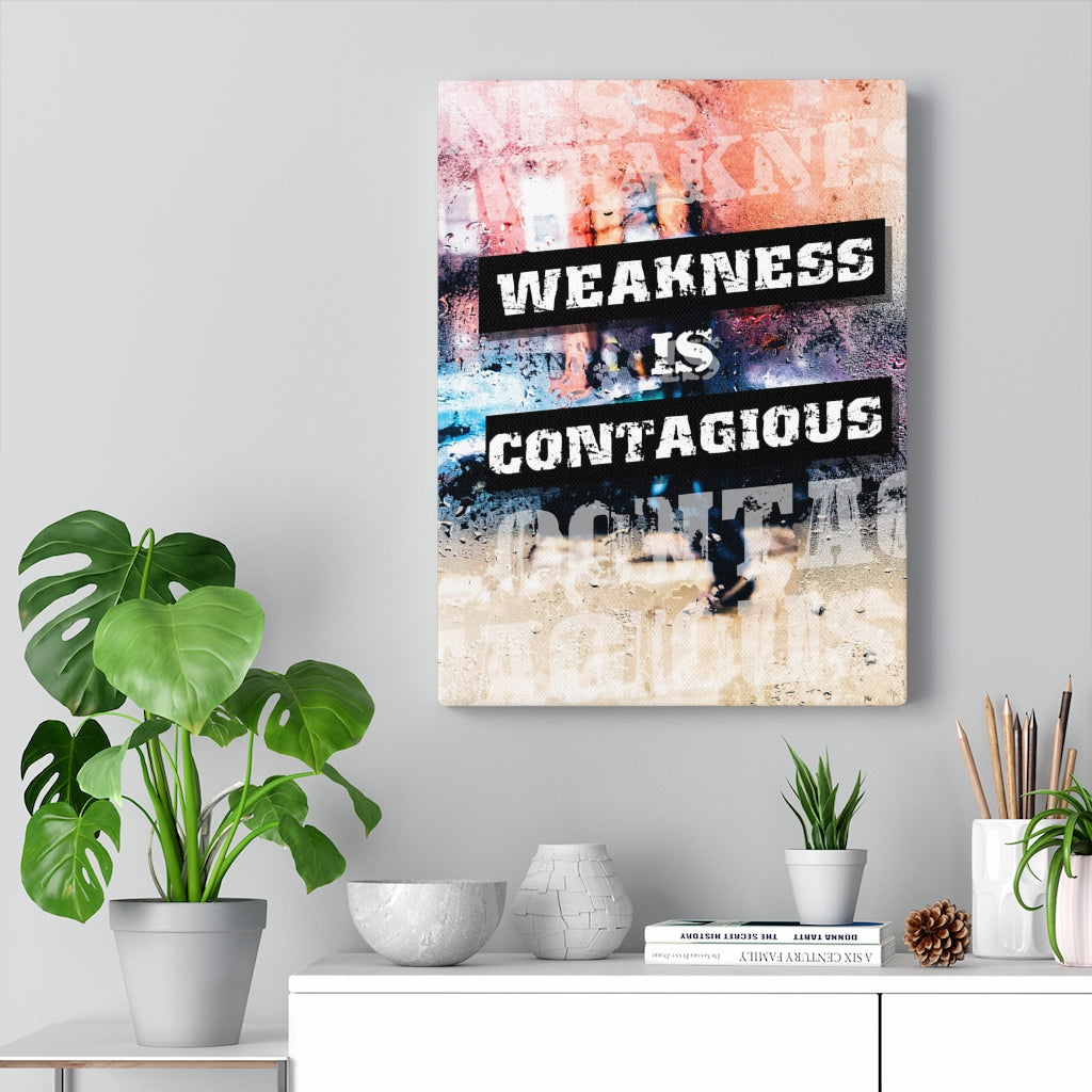 Weakness is Contagious Wall Art Print Ready to Hang Canvas - Express Your Love Gifts