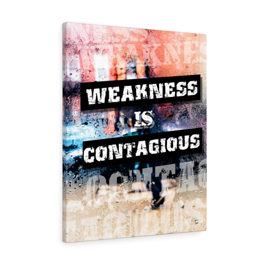 Weakness is Contagious Wall Art Print Ready to Hang Canvas - Express Your Love Gifts
