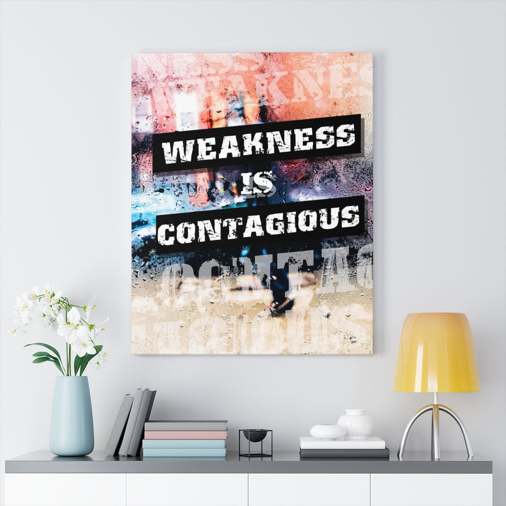 Weakness is Contagious Wall Art Print Ready to Hang Canvas - Express Your Love Gifts