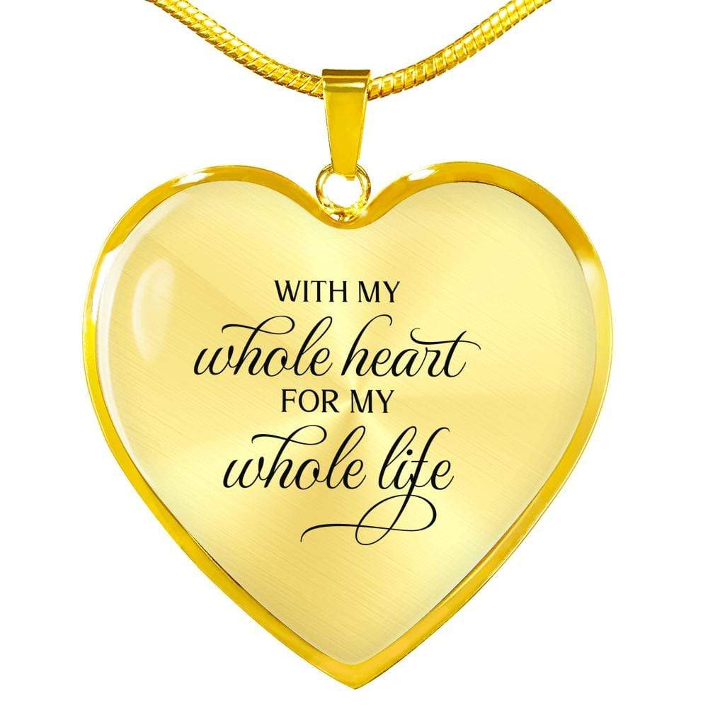 With My Whole Heart Necklace Stainless Steel or 18k Gold Heart Pendant 18-22" - Express Your Love Gifts