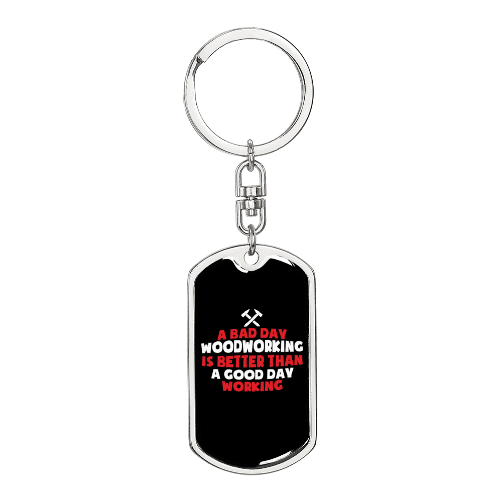 A Bad Woodworking Day Swivel Keychain Woodworker Dog Tag Stainless Steel or 18k Gold-Express Your Love Gifts