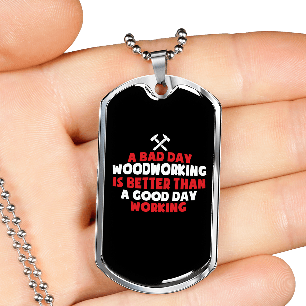 A Bad Woodworking Day Woodworker Dog Tag Stainless Steel or 18k Gold W 24"-Express Your Love Gifts