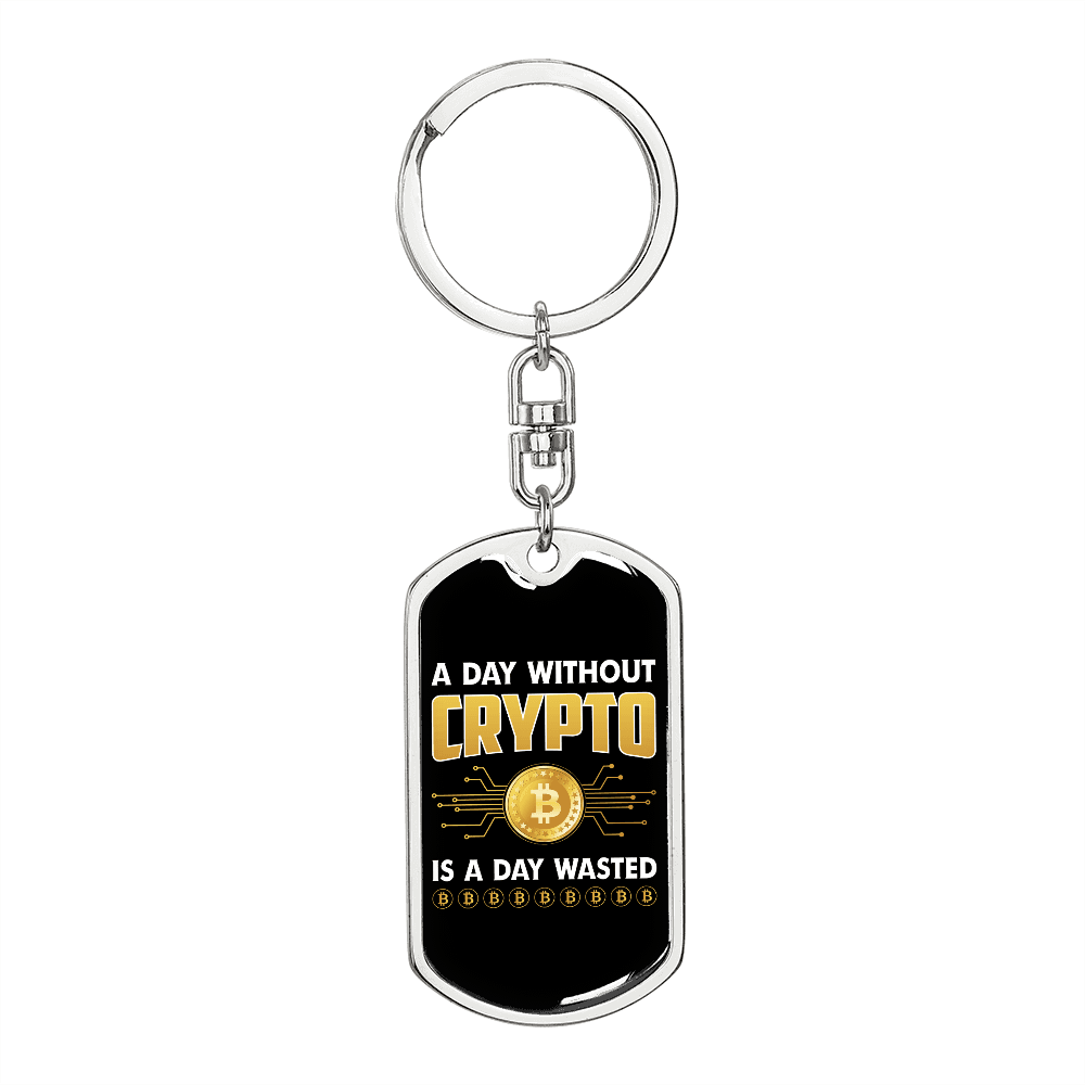 A Day Without Crypto is Wasted Crypto Keychain Stainless Steel or 18k Gold Dog Tag Keyring-Express Your Love Gifts