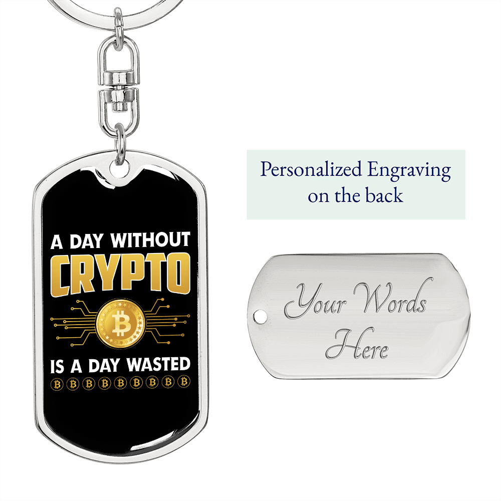 A Day Without Crypto is Wasted Crypto Keychain Stainless Steel or 18k Gold Dog Tag Keyring-Express Your Love Gifts