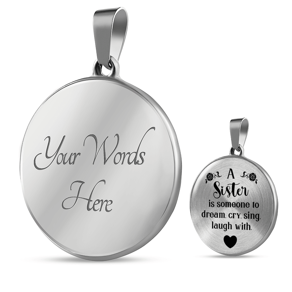 A Sister Is Someone To Dream Necklace Circle Pendant Stainless Steel or 18k Gold 18-22-Express Your Love Gifts