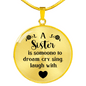A Sister Is Someone To Dream Necklace Circle Pendant Stainless Steel or 18k Gold 18-22-Express Your Love Gifts
