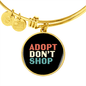 Adopt Don't Shop Pet Bracelet Stainless Steel or 18k Gold Circle Bangle-Express Your Love Gifts