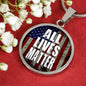 All Lives Matter Us Flag Circle Necklace Stainless Steel or 18k Gold 18-22"-Express Your Love Gifts