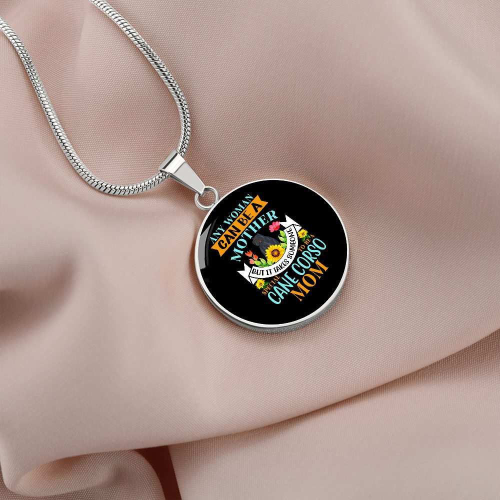 Any Woman Can be a Cane Corso Mom Circle Necklace Stainless Steel or 18k Gold 18-22"-Express Your Love Gifts