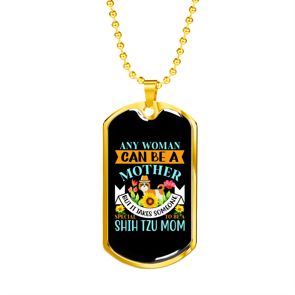 Any Woman Can be a Shih Tzu Mom Necklace Stainless Steel or 18k Gold Dog Tag 24" Chain-Express Your Love Gifts
