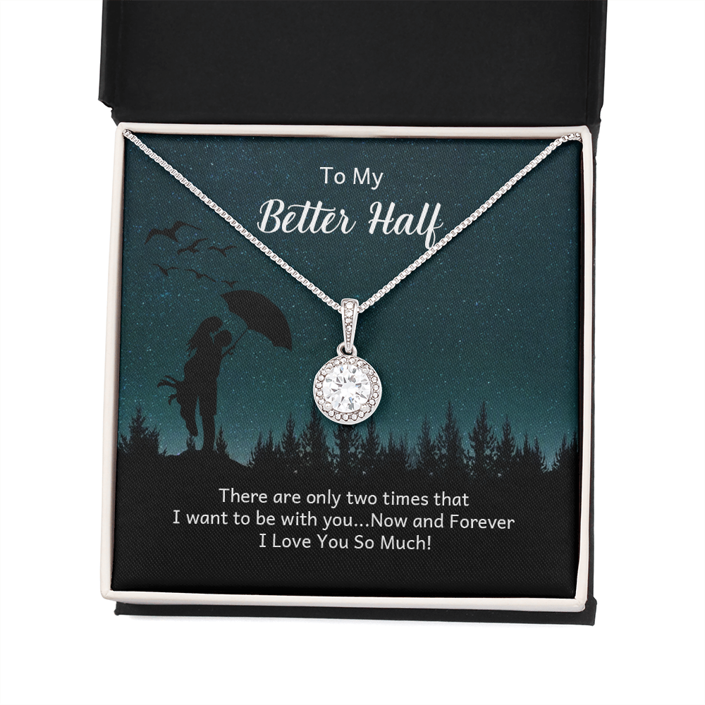 To My Better Half There Are Only Two Times That I Want Eternal Union Necklace-Express Your Love Gifts