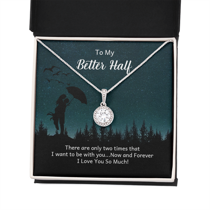 To My Better Half There Are Only Two Times That I Want Eternal Union Necklace-Express Your Love Gifts