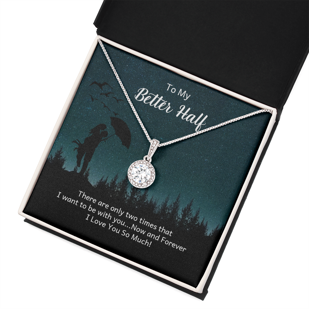 To My Better Half There Are Only Two Times That I Want Eternal Union Necklace-Express Your Love Gifts