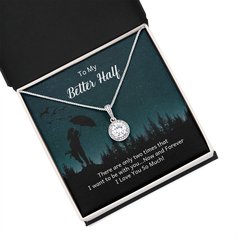 To My Better Half There Are Only Two Times That I Want Eternal Union Necklace-Express Your Love Gifts